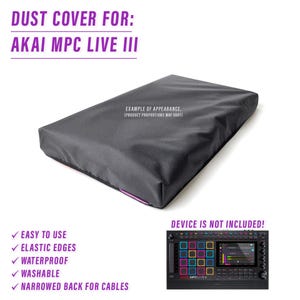 May include: A dark grey dust cover for the Akai MPC Live III. The cover has elastic edges, is waterproof, and washable. The text on the cover reads "Dust Cover For: Akai MPC Live III." The cover is shown with a device that is not included.