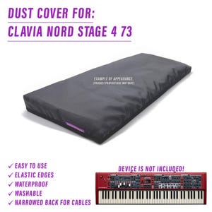 May include: Black dust cover for a Clavia Nord Stage 4 73 keyboard. The cover has elastic edges and a narrowed back for cables. The text "DUST COVER FOR: CLAVIA NORD STAGE 4 73" is at the top of the image. The text "EXAMPLE OF APPEARANCE. (PRODUCT PROPORTIONS MAY VARY)" is in the center of the image. The text "DEVICE IS NOT INCLUDED!" is at the bottom of the image. The text "EASY TO USE", "ELASTIC EDGES", "WATERPROOF", "WASHABLE", and "NARROWED BACK FOR CABLES" is listed in a column on the left side of the image.
