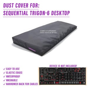 May include: Black dust cover for a Sequential Trigon-6 Desktop synthesizer. The cover has elastic edges and a narrowed back for cables. The cover is waterproof and washable. The image shows an example of the cover on the synthesizer, but the synthesizer is not included.