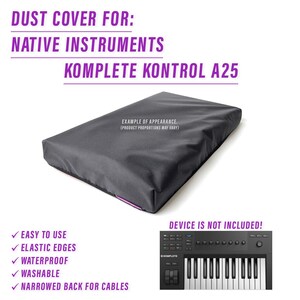 May include: Black dust cover for the Native Instruments Komplete Kontrol A25 keyboard. The cover has elastic edges, is waterproof, washable, and has a narrowed back for cables. The keyboard is not included.