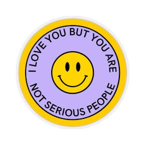 I Love You But You Are Not Serious People Succession Sticker