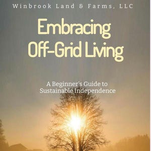 May include: A book cover with a sunset scene and the text "Embracing Off-Grid Living: A Beginner's Guide to Sustainable Independence" by Winbrook Land & Farms, LLC.