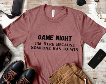 Game Night I'm Here Because Someone Has to Win T Shirt, Funny Game Shirt, Funny Board Game T Shirt, Funny Game Night T Shirt, Game Gift