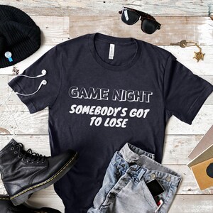 Game Night Somebody's Got to Lose T Shirt, Funny Game Night Shirt, Gift for Gamer, Family Game Night, Board Game T Shirt, Tabletop Games