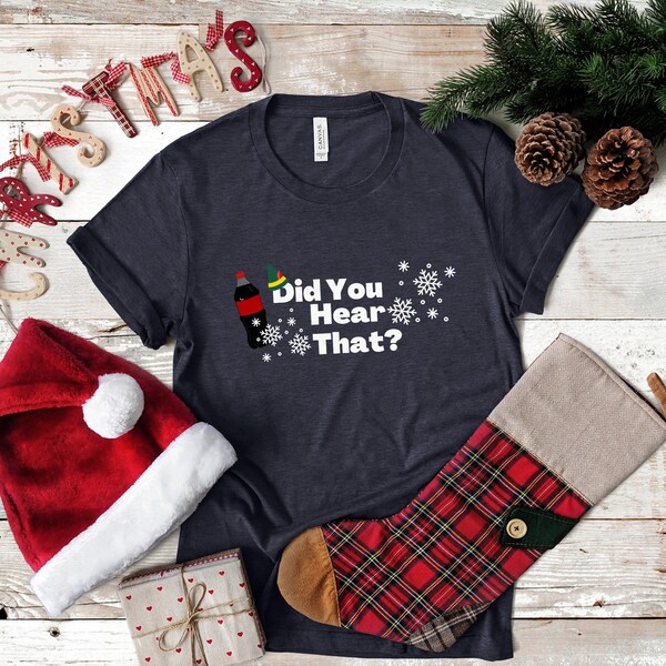 Did You Hear That Elf Movie T Shirt, Buddy the Elf Shirt, Funny Christmas T Shirt, Family Christmas Shirt, Holiday Gift, Dad Christmas Shirt