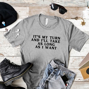 It's My Turn and I'll Take As Long As I Want T Shirt, Funny Game Night Shirt, Board Game T Shirt, Long Turns T Shirt, Joke for Gamers