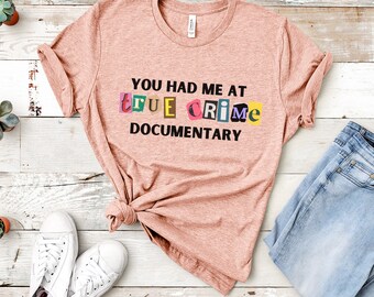 You Had Me At True Crime Documentary T Shirt, Funny TV Show Shirt, Homebody Shirt, True Crime Shirt, Movies Shirt, Documentary Shirt