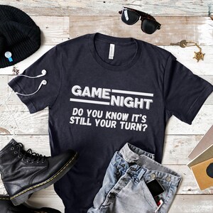 Game Night Do you Know It's Still Your Turn T Shirt, Funny Game Night Shirt, Funny Board Game Shirt, Family Game Night Gift, Board Game Gift