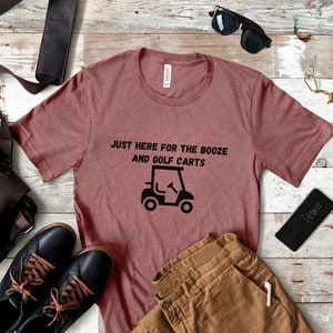 Just Here for the Booze and Golf Carts T Shirt, Funny Golf Shirt, Golf Shirt for Dad, Father's Day T Shirt, Golf Joke Shirt, Husband Gift