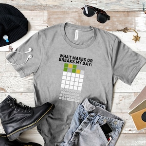 Wordle What Makes or Breaks My Day T Shirt, Funny Wordle Shirt, NY Wordle Shirt, Funny Game Shirt, Funny Board Game T Shirt, Gift for Gamer