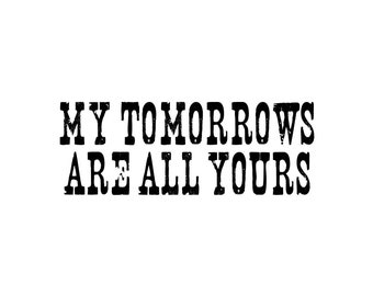Yellowstone Beth Dutton Rip Wheeler SVG, My Tomorrows Are All Yours, Yellowstone SVG Bundle, Yellowstone Dutton Ranch, Yellowstone Quote SVG