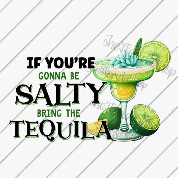 If You're Gonna Be Salty Bring The Tequila, Margarita png, Sassy png, Vacation png, Cruise png, Sublimation Designs