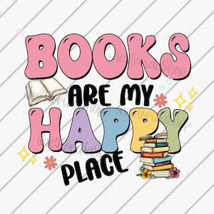 Books Are My Happy Place PNG, Reading Sublimation Design, Book Lover png, Smut png, Books png