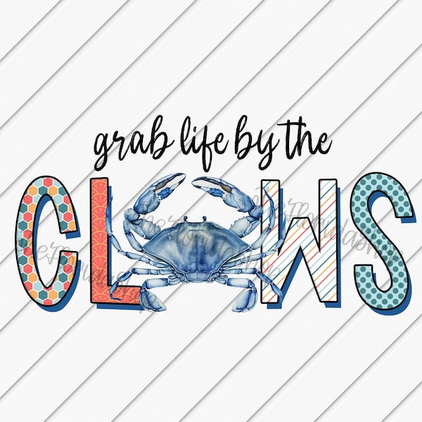 Grab Life By The Claws, Blue Crab png, Clip art png, Ocean Lover, Crab Shirt, Summer png, Sublimation Designs Downloads, Beach Shirt png