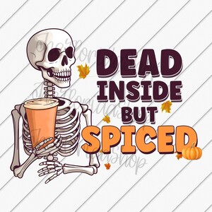 Dead Inside But Spiced, Skeleton png, Pumpkin Spice Lover, Sublimation, Halloween png, Thanksgiving png, DTG Files, Holiday Sublimation
