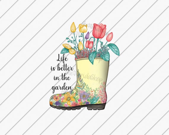 Life Is Better In The Garden, Floral png, Gardening Boot png, Spring png, DTF File, Sublimation png, Colorful Flowers, Shirt file png