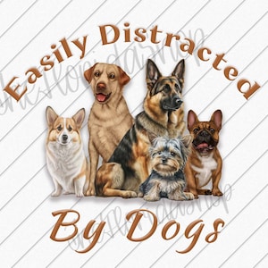 Distracted By Dogs png, Sublimation Designs Downloads, Pet Parent Gift, Easily Distracted By Dogs png, Gift For Mom, DTF Files