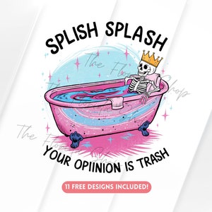 Splish Splash Your Opinion is Trash PNG, Sarcastic Skeleton Sublimation, Sassy Design, Funny Skeleton PNG, Sublimation Design, DTF file