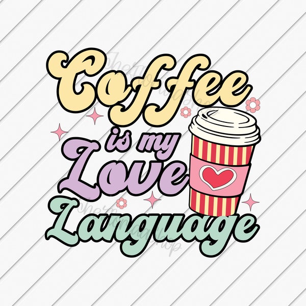 Coffee Is My Love Language, Retro Valentine, Coffee Lover Gift, Sublimation Designs Downloads, Valentine's Day, DTF Files, Heart png