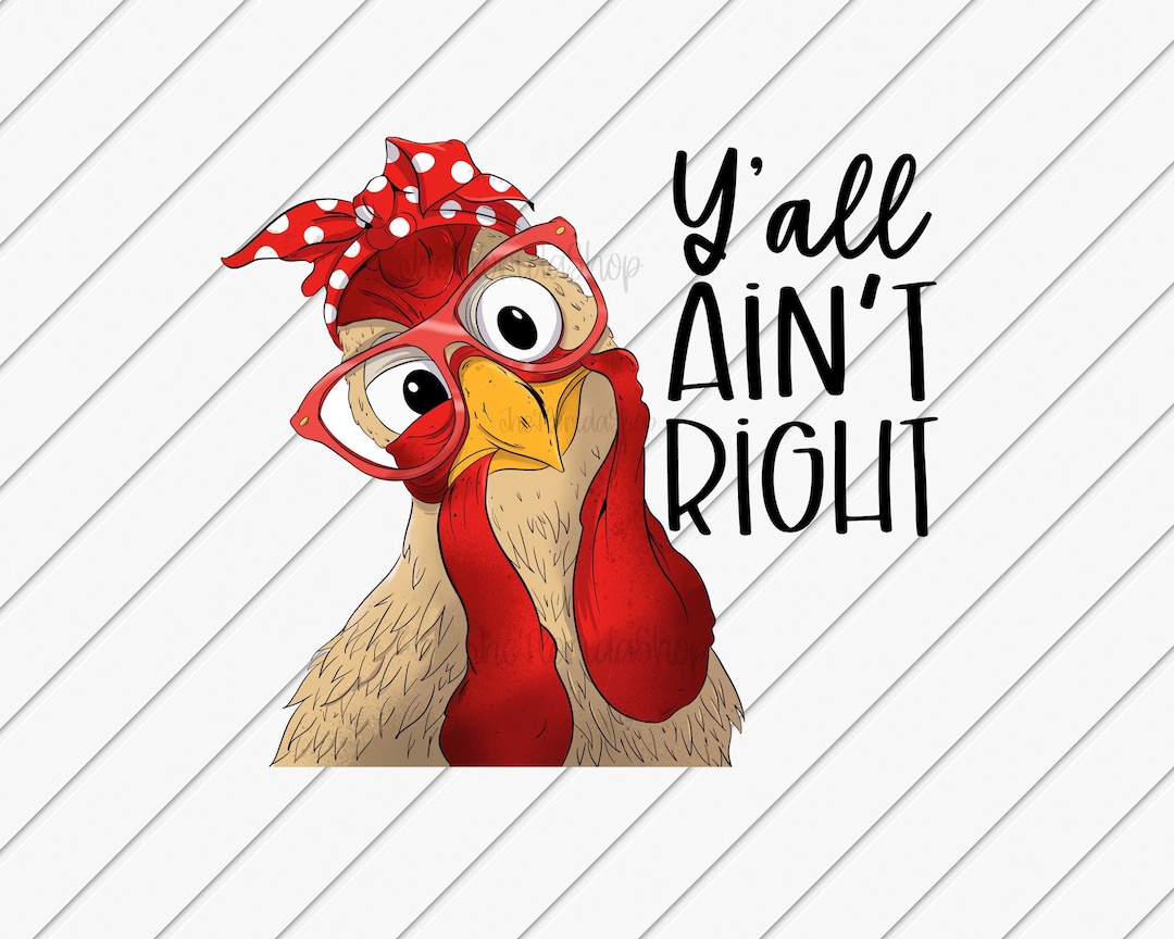sublimation-designs-downloads-yall-aint-right-funny-chicken-png