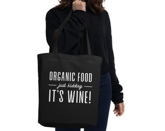Organic Food (just kidding, IT"S WINE!) Eco Tote Bag
