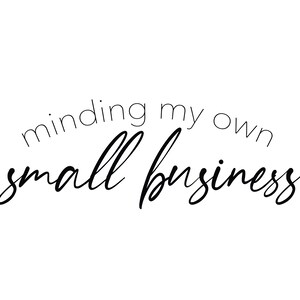 Minding My Own Small Business - Digital Design - SVG, PNG, JPG