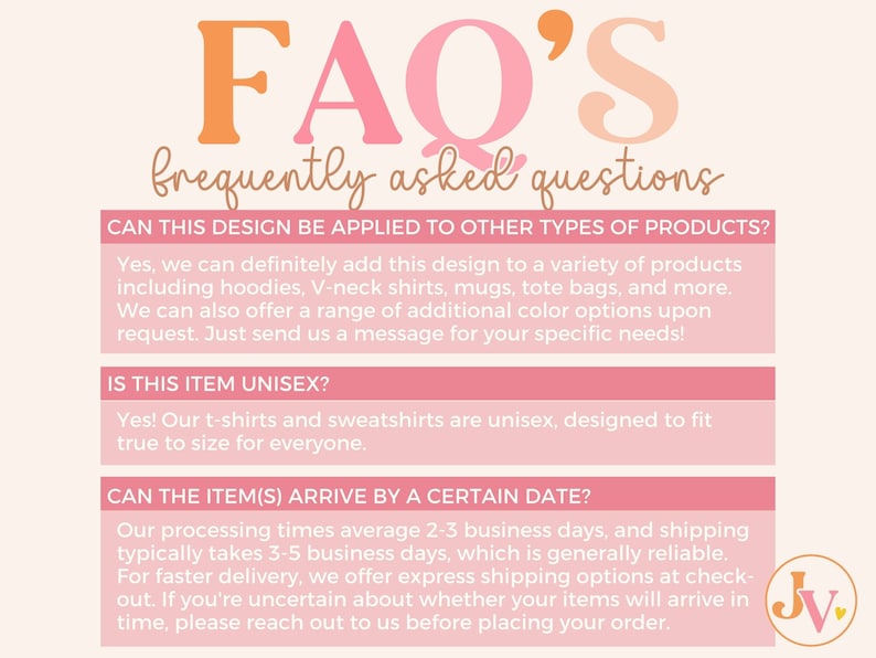 May include: A pink and orange graphic with the text "FAQ'S frequently asked questions" in a handwritten font. The graphic includes three pink boxes with text answering common questions about product customization, sizing, and shipping.