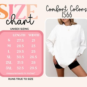 May include: A white Comfort Colors sweatshirt with a size chart showing measurements in inches. The chart lists unisex sizing from S to 3XL, with lengths from 27.5 to 32.5 inches and widths from 21 to 29.5 inches. The text "RUNS TRUE TO SIZE" is also included.