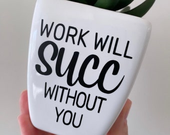 Work Will Succ Without You Design | Succ Png | Png for Succulents | Png Designs | Cut File Png | Digital Download | SVG