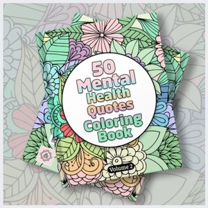 May include: A coloring book titled 50 Mental Health Quotes Coloring Book Volume 2. The cover features a white circular center with the title in pastel lettering, surrounded by a detailed floral and leaf pattern in shades of pink, green, and blue.