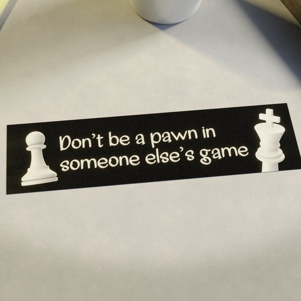 Wees geen pion in iemand anders's spel sticker of magneet/empowering bumper sticker/auto magneet