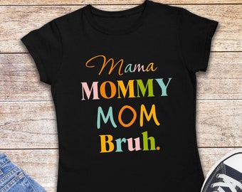 Mama Mommy Mom Bruh T-Shirt, Mother's Day Tee, Funny Shirt, Sarcasm Mom Gift, Mother's Day Gift