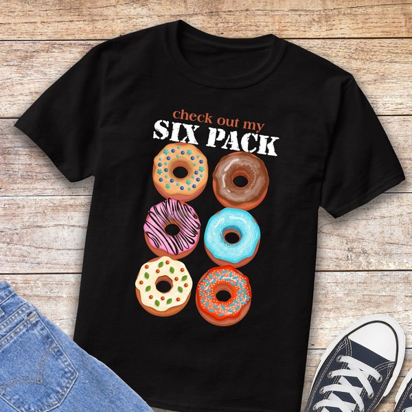 Check Out my Six Pack Shirt, Funny Donut T Shirt, Top Design Unisex Ladies Mens Tee,  Cute Donut Shirt,Funny Dad Tee