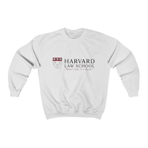 Harvard Law School "What? Like It's Hard?" Sweatshirt