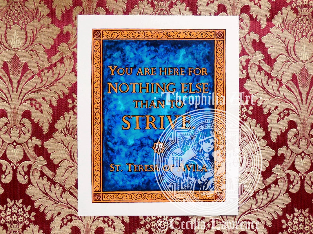 You Are Here for Nothing Else Than to Strive - St. Teresa of Avila ...