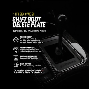 May include: A black shift boot delete plate for an 11th Gen Civic Si, featuring text that reads 11TH GEN CIVIC SI SHIFT BOOT DELETE PLATE, CLEANER LOOK. STYLISH FIT & FINISH. PRECISION FIT, PREMIUM MATERIAL, CUSTOM ENGRAVING, and EASY INSTALL.