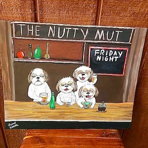 May include: A painting depicts four Shih Tzu dogs at a bar called "The Nutty Mut." The sign says "Friday Night." The dogs are enjoying drinks. The artwork is signed "Janet Smith."