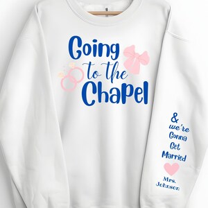 Going to the Chapel Personalized Bridal Sweatshirt, & We&#39;re Gonna Get Married On Sleeve, Just Engaged Sweatshirt, Custom Future Mrs Gift