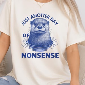 Just AnOtter Day of Otter Nonsense Shirt–Funny Otter Pun Tee For Otter Lover, Otter Shirt, Otter Humor, Animal Lover Tee,Quirky Animal Shirt