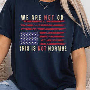 Distressed Flag Political Shirt, Upside Down Flag Protest Tee, Anti Trump Shirt, This Is Not Normal Shirt, We Are Not Okay Democrat Shirt
