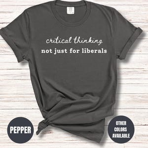 Funny Anti Trump Political Shirt – Critical Thinking-Not Just For Liberals Shirt, Liberal Shirt, Sarcastic Shirt, Political Merch, Anti Maga