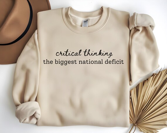 Funny Political Sweatshirt – Critical Thinking the Biggest National Deficit, Anti-Trump, Anti-MAGA, Witty Protest, Democrat Sweatshirt
