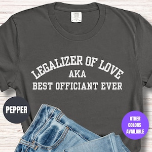 Comfort Colors Officiant Shirt-Legalizer of Love Funny Officiant Gift, Wedding Officiant Proposal, Officiant Thank You Gift, Officiant Tee