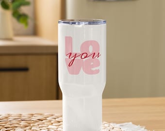 Love You Stainless Steel Travel Mug | 25 or 40 oz Tumbler