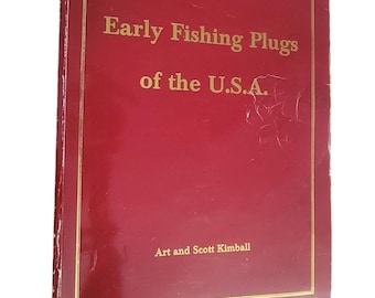 Early Fishing Plugs of the USA A Collector's History, by Art & Scott Kimball