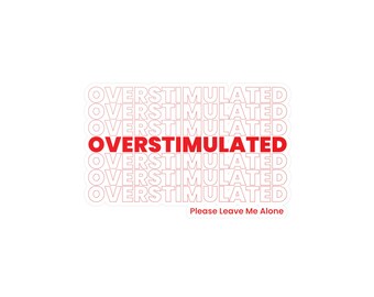 Overstimulated Vinyl Decals, Fun Stickers for Mental Health, Laptop, Water Bottle, Art Decor, Self-Care Gift