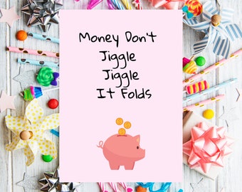 Digital, Two Sided Birthday Card, money don't jiggle, jiggle, it folds I'd like to see you wiggle, wiggle, PDF, Printable, Happy Birthday