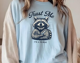 Trust Me I'm A Nurse Shirt, Feral Raccoon Shirt, Witty Shirt, Funny Animal Nurse TShirt, Sarcastic Nurse Tee
