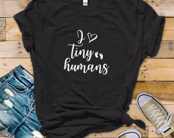 I Love Tiny Humans Shirt, NICU Nurse T-Shirt, Shirt for Pediatric Nurse, Pediatrician, I Love Kids Shirt, Daycare Teacher Shirt, PICU Nurse