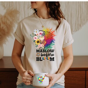 Maslow Before Bloom Shirt bloom Tshirt maslow hierarchy of need T-shirt special education school counselor neurodiversity shirt for teacher